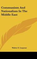 Communism and Nationalism in the Middle East di Walter Z. Laqueur edito da Kessinger Publishing