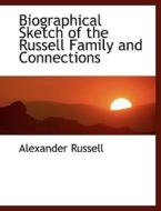 Biographical Sketch of the Russell Family and Connections di Alexander Russell edito da BiblioLife