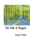 The Falls Of Niagara di George W Holley edito da Bibliolife