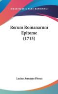 Rerum Romanarum Epitome (1715) di Lucius Annaeus Florus edito da Kessinger Publishing