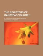 The Registers of Banstead Volume 1; In the County of Surrey. 1547-1789 di Eng Parish Banstead edito da Rarebooksclub.com