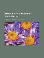 American Forestry Volume 18 di American Forestry Association edito da Rarebooksclub.com