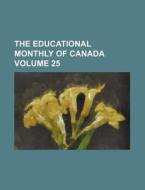 The Educational Monthly of Canada Volume 25 di Books Group edito da Rarebooksclub.com