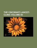 The Cincinnati Lancet-Clinic Volume 85 di Books Group edito da Rarebooksclub.com