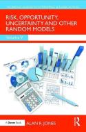 Risk, Opportunity, Uncertainty and Other Random Models di Alan Jones edito da Taylor & Francis Ltd