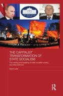 The Capitalist Transformation of State Socialism: The Making and Breaking of State Socialist Society, and What Followed di David Lane edito da ROUTLEDGE