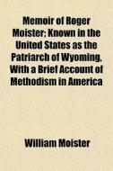 Memoir Of Roger Moister; Known In The Un di William Moister edito da General Books