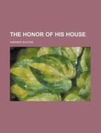 The Honor Of His House di Andrew Soutar edito da Rarebooksclub.com