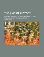 The Law Of History; Being A Supplement To, And Complement Of, 'the Divine Footsteps In Human History' di Daniel Reid edito da General Books Llc