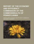Report Of The Economy And Efficiency Com di Pennsylv Commission edito da Rarebooksclub.com