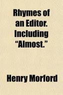 Rhymes Of An Editor. Including Almost. di Henry Morford edito da General Books