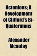Octonions; A Development Of Clifford's B di Alexander Mcaulay edito da General Books