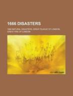 1666 Disasters: Great Fire of London edito da Books LLC