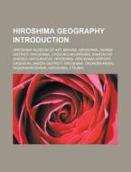 Hiroshima Geography Introduction: Hirosh di Books Llc edito da Books LLC, Wiki Series