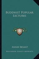 Buddhist Popular Lectures di Annie Wood Besant edito da Kessinger Publishing