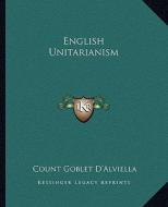 English Unitarianism di Count Goblet D'Alviella edito da Kessinger Publishing