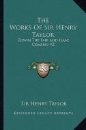 The Works of Sir Henry Taylor: Edwin the Fair and Isaac Comenu V2 di Henry Taylor edito da Kessinger Publishing