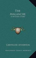 The Avalanche: A Mystery Story di Gertrude Franklin Horn Atherton edito da Kessinger Publishing