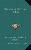 Histoires D'Hiver (1885) di Eugene Melchior De Vogue edito da Kessinger Publishing