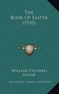 The Book of Easter (1910) di William Croswell Doane edito da Kessinger Publishing