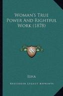 Woman's True Power and Rightful Work (1878) di Isha Judd edito da Kessinger Publishing