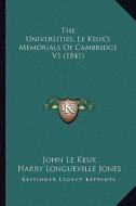 The Universities, Le Keux's Memorials of Cambridge V1 (1841) di John Le Keux, Harry Longueville Jones, Thomas Wright edito da Kessinger Publishing