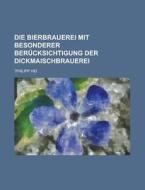 Die Bierbrauerei Mit Besonderer Berucksichtigung Der Dickmaischbrauerei di Philipp Hei edito da Rarebooksclub.com