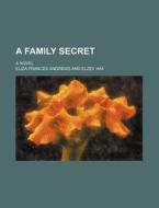 A Family Secret; A Novel di Eliza Frances Andrews edito da Rarebooksclub.com