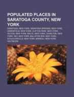 Populated Places In Saratoga County, New di Source Wikipedia edito da Books LLC, Wiki Series
