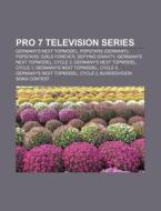 Pro 7 Television Series: Germany's Next di Source Wikipedia edito da Books LLC, Wiki Series