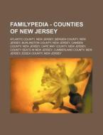 Familypedia - Counties Of New Jersey: Atlantic County, New Jersey, Bergen County, New Jersey, Burlington County, New Jersey, Camden County, New Jersey di Source Wikia edito da Books Llc, Wiki Series