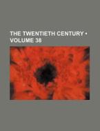 The Twentieth Century Volume 38 di Books Group edito da General Books