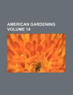 American Gardening Volume 14 di Books Group edito da Rarebooksclub.com