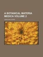 A Botanical Materia Medica Volume 2 di Jonathan Stokes edito da Rarebooksclub.com