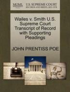 Wailes V. Smith U.s. Supreme Court Transcript Of Record With Supporting Pleadings di John Prentiss Poe edito da Gale, U.s. Supreme Court Records