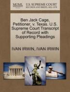 Ben Jack Cage, Petitioner, V. Texas. U.s. Supreme Court Transcript Of Record With Supporting Pleadings di Ivan Irwin edito da Gale Ecco, U.s. Supreme Court Records