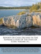 Reports of Cases Decided in the Supreme Court of the State of Utah, Volume 14... di Utah Supreme Court, Albert Hagan edito da Nabu Press
