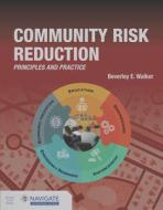 Community Risk Reduction Principles and Practices di Beverley Walker edito da JONES & BARTLETT PUB INC