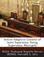 Active-adaptive Control Of Inlet Separation Using Supersonic Microjets di Farrukh S Alvi edito da Bibliogov