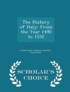 The History Of Italy di Austin Parke Goddard, Francesco Guicciardini edito da Scholar's Choice