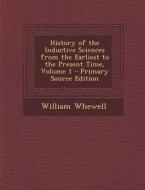 History of the Inductive Sciences from the Earliest to the Present Time, Volume 1 di William Whewell edito da Nabu Press