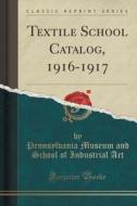 Textile School Catalog, 1916-1917 (classic Reprint) di Pennsylvania Museum and School of I Art edito da Forgotten Books