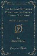 The Life, Adventures,& Piracies Of The Famous Captain Singleton di Daniel Defoe edito da Forgotten Books