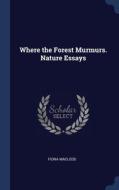 Where The Forest Murmurs. Nature Essays di Fiona Macleod edito da Sagwan Press