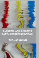Electing and Ejecting Party Leaders in Britain di T. Quinn edito da Palgrave Macmillan