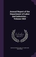 Annual Report Of The Department Of Labor And Industries .. Volume 1923 edito da Palala Press