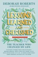 Lessons Learned and Cherished: The Teacher Who Changed My Life di Deborah Roberts edito da DISNEY PR