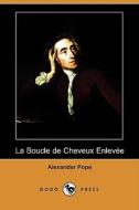 La Boucle De Cheveux Enlevee (dodo Press) di Alexander Pope edito da Dodo Press