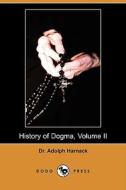History of Dogma, Volume II (Dodo Press) di Adolph Harnack edito da Dodo Press