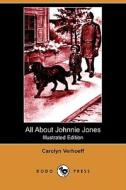 All about Johnnie Jones (Illustrated Edition) (Dodo Press) di Carolyn Verhoeff edito da Dodo Press